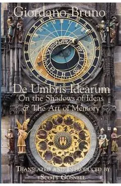 De Umbris Idearum: On the Shadows of Ideas - Scott Gosnell