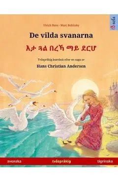 De vilda svanarna - እታ ጓል በረኻ ማይ ደርሆ (svenska - tigrinska): Tvåspråkig barnbok - Ulrich Renz