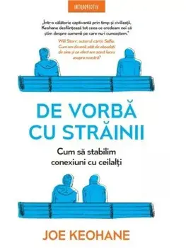 De vorba cu strainii. Cum sa stabilim conexiuni cu ceilalti/Joe Keohane