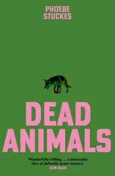 Dead Animals. 'A brilliant, chilling, furious novel. Real, relatable, and unputdownable' Rachel Long, Paperback/Phoebe Stuckes