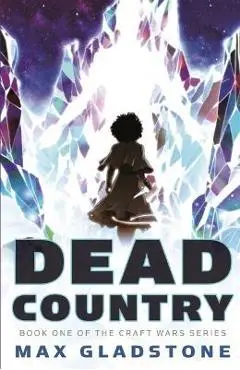 Dead Country - Max Gladstone