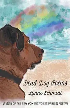 Dead Dog Poems: Winner of the 2020 New Women's Voices Prize in Poetry, Paperback/Lynne Schmidt