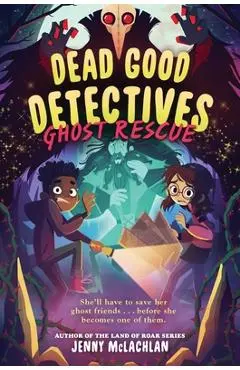 Dead Good Detectives: Ghost Rescue - Jenny Mclachlan