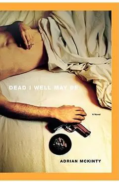 Dead I Well May Be - Adrian Mckinty