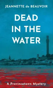 Dead in the Water: A Provincetown Mystery, Paperback/Jeannette De Beauvoir