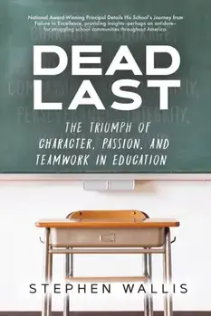 Dead Last: The Triumph of Character, Passion, and Teamwork in Education, Paperback/Stephen Wallis