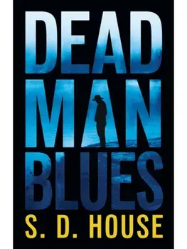 Dead Man's Blues. A Novel, Hardback/S. D. House