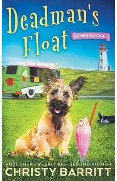 Dead Man's Float: A Cozy Culinary Mystery with an Adorable Dog, a Zany Ice Cream Lady, and an Unforgettable Ice Cream Truck - Christy Barritt