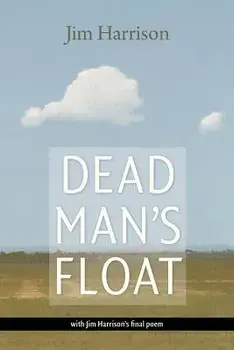 Dead Man's Float, Paperback/Jim Harrison