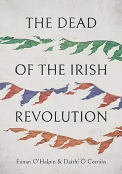 Dead of the Irish Revolution, Hardback/Daithi O Corrain