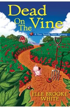 Dead on the Vine: A Finn Family Farm Mystery - Elle Brooke White