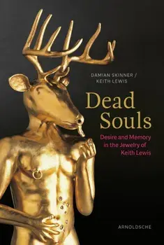Dead Souls. Desire and Memory in the Jewelry of Keith Lewis, Paperback/Keith Lewis