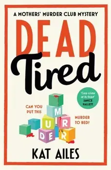 Dead Tired. 'Cosy crime at its finest!' - Janice Hallett, Hardback/Kat Ailes