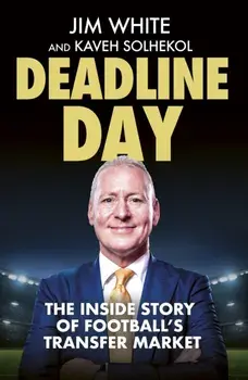 Deadline Day. The Inside Story of Football's Transfer Market, Paperback/Kaveh Solhekol