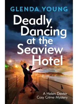 Deadly Dancing at the Seaview Hotel. A Helen Dexter mystery 4, Hardback/Glenda Young