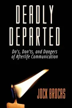 Deadly Departed: The Do's, Don'ts and Dangers of Afterlife Communication, Paperback/Jock Brocas
