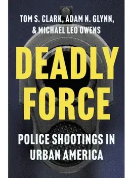 Deadly Force. Police Shootings in Urban America, Hardback/Michael Leo Owens