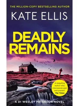 Deadly Remains. The gripping new mystery in the DI Wesley Peterson crime series, Hardback/Kate Ellis