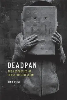 Deadpan: The Aesthetics of Black Inexpression, Paperback/Tina Post