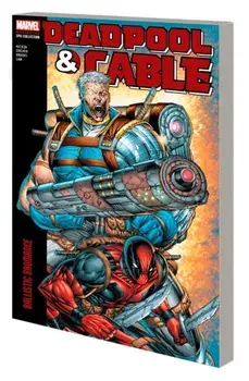 Deadpool & Cable Modern Era Epic Collection: Ballistic Bromance, Paperback/Fabian Nicieza