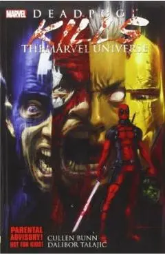 Deadpool Kills the Marvel Universe - Cullen Bunn