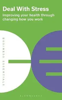 Deal With Stress. Improving your health through changing how you work, Paperback/Bloomsbury Publishing