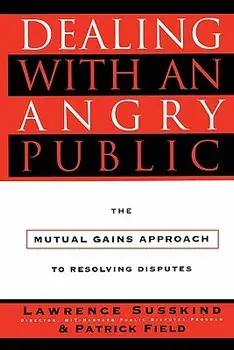 Dealing with an Angry Public: The Mutual Gains Approach to Resolving Disputes, Paperback/Lawrence Susskind