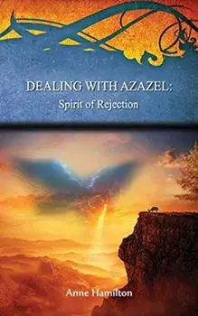 Dealing with Azazel: Spirit of Rejection: Strategies for the Threshold #7, Paperback/Anne Hamilton