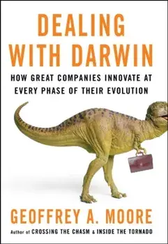 Dealing with Darwin. How Great Companies Innovate at Every Phase of Their Evolution, Paperback/Geoffrey A. Moore