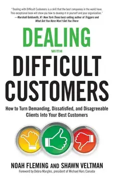 Dealing with Difficult Customers: How to Turn Demanding, Dissatisfied, and Disagreeable Clients Into Your Best Customers, Paperback/Noah Fleming
