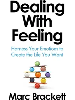 Dealing with Feeling. Harness Your Emotions to Create the Life You Want, Hardback/Marc Brackett