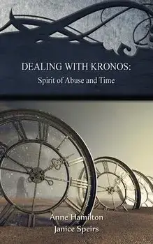 Dealing with Kronos: Spirit of Abuse and Time: Strategies for the Threshold #9: Spirit of Abuse and Time: Strategies for the Threshold #: S, Paperback/Anne Hamilton