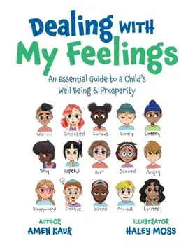 Dealing With My Feelings: An Essential Guide to a Child's Well Being & Prosperity, Paperback/Amen Kaur