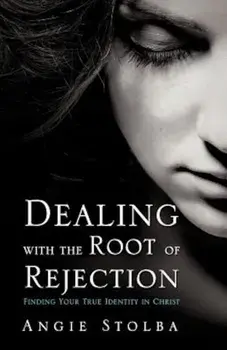 Dealing with the Root of Rejection, Paperback/Angie Stolba