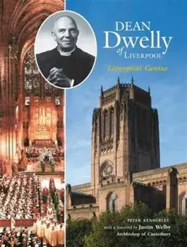 Dean Dwelly of Liverpool. Liturgical Genius, Paperback/Peter Kennerley