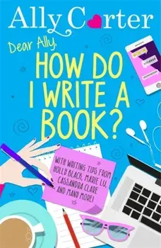 Dear Ally, How Do I Write a Book?, Paperback/Ally Carter