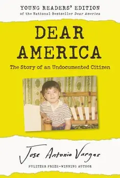 Dear America: Young Readers' Edition: The Story of an Undocumented Citizen, Paperback/Jose Antonio Vargas