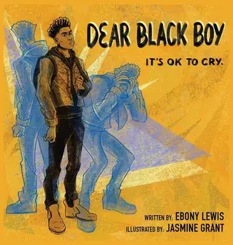 Dear Black Boy: It's Ok to Cry, Hardcover/Ebony Lewis