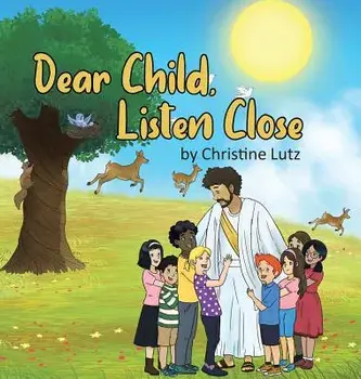 Dear Child, Listen Close, Hardcover/Christine Lutz