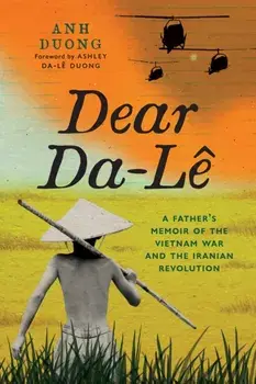 Dear Da-Le. A Father's Memoir of the Vietnam War and the Iranian Revolution, Paperback/Anh Duong