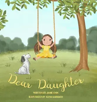 Dear Daughter: A Book From Mother To Daughter To Build Self Esteem, Hardcover/Jamie Chin