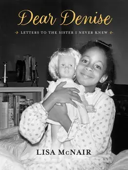 Dear Denise: Letters to the Sister I Never Knew, Hardcover/Lisa Mcnair