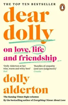 Dear Dolly. On Love, Life and Friendship, the instant Sunday Times bestseller, Paperback/Dolly Alderton