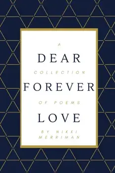 Dear Forever Love: A Collection of Poems, Paperback/Nikki Merriman