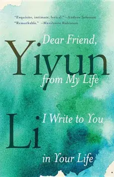 Dear Friend, from My Life I Write to You in Your Life, Paperback/Yiyun Li