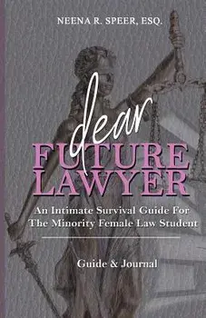 Dear Future Lawyer: An Intimate Survival Guide for the Minority Female Law Student, Paperback/Neena Speer