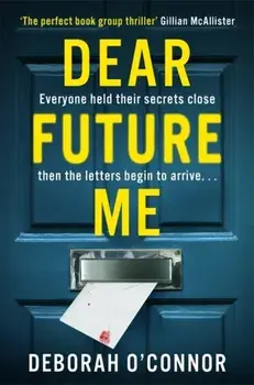 Dear Future Me. A compulsively gripping thriller of long buried secrets just waiting to be revealed . . ., Paperback/Deborah O'Connor