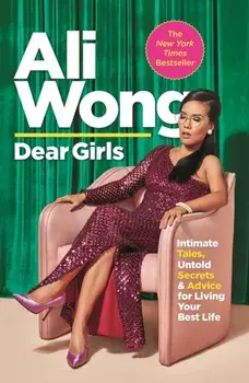Dear Girls. Intimate Tales, Untold Secrets and Advice for Living Your Best Life, Paperback/Ali Wong
