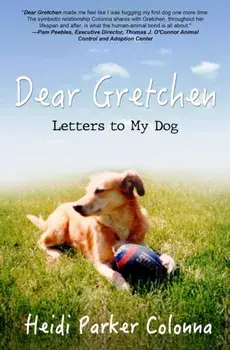 Dear Gretchen: Letters to My Dog, Paperback/Heidi Parker Colonna