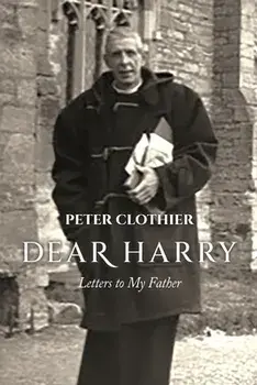 Dear Harry: Letters to My Father, Paperback/Peter Clothier
